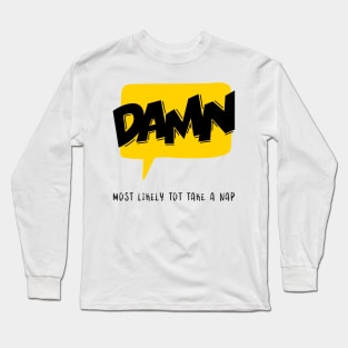 Damn Most likely to take a nap Long Sleeve T-Shirt